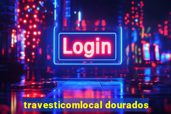 travesticomlocal dourados